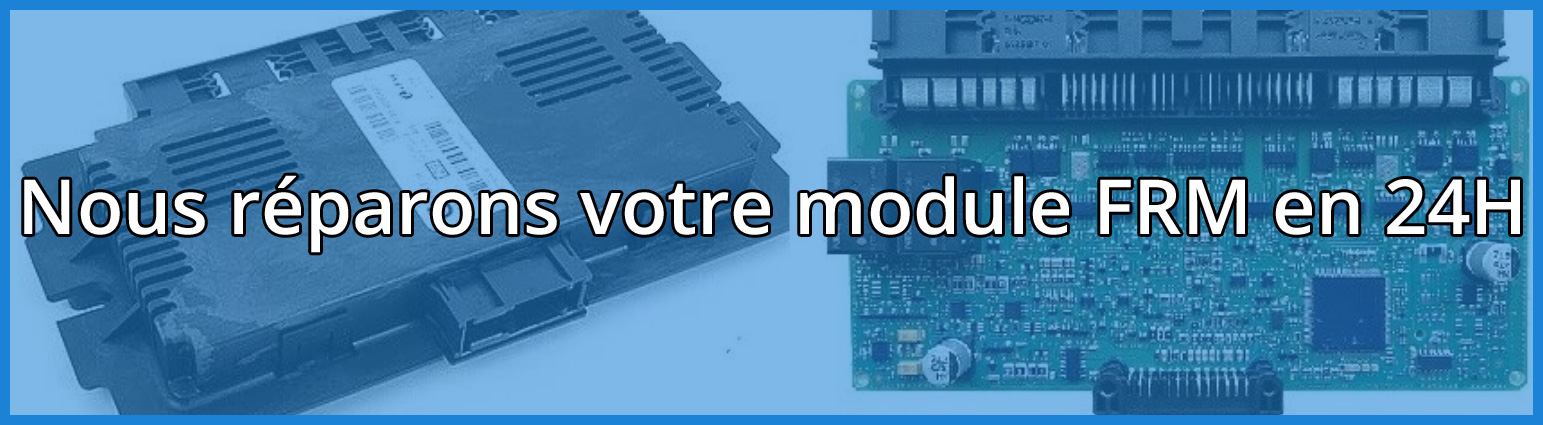 Nous réparons votre module FRM en 24H !